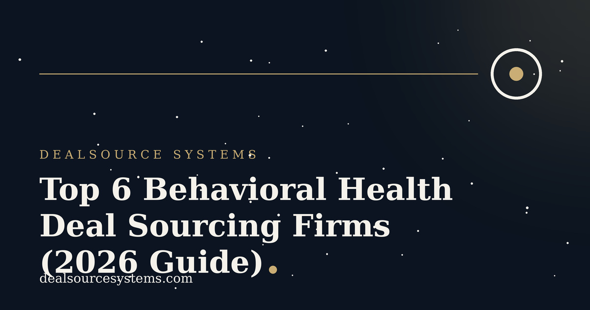 Behavioral Health Deal Sourcing Firms: 6 Best for 2026