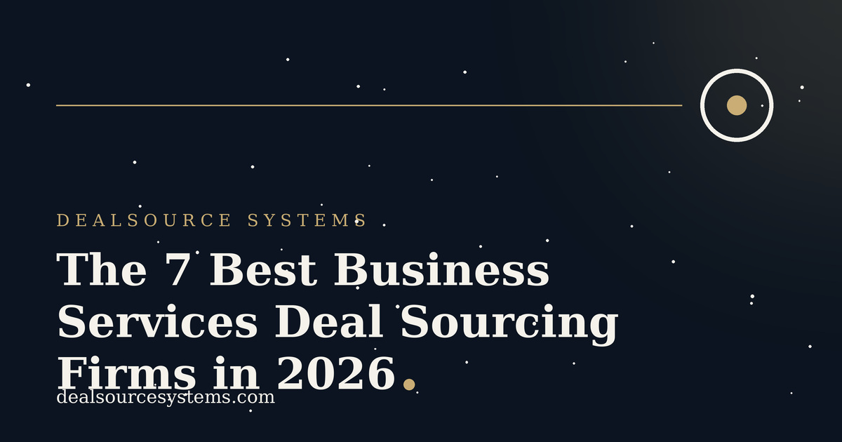 Business Services Deal Sourcing Firms: 7 Best for 2026