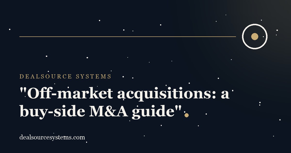Off-market acquisitions: a buy-side M&A guide