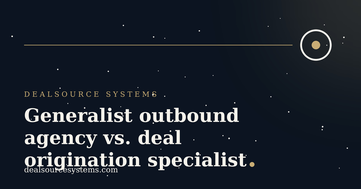 Generalist outbound agency vs. deal origination specialist