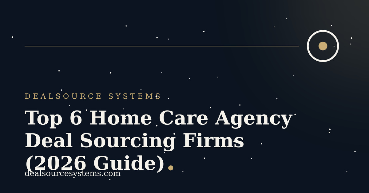 Home Care Agency Deal Sourcing Firms: 6 Best for 2026