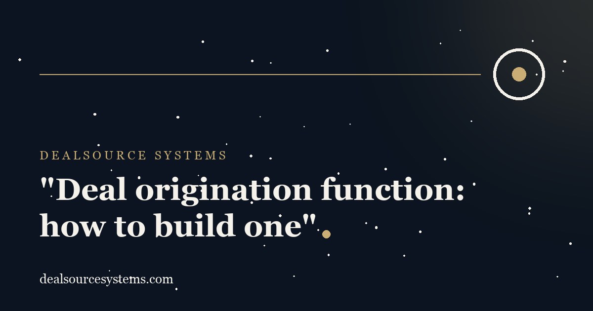Deal origination function: how to build one